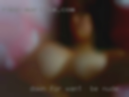 Down for anything on want to be nude women.