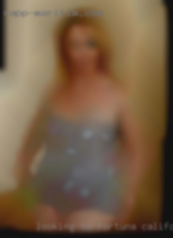 Looking to meet Fortuna, California lady  up and hookup.